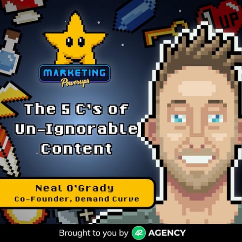 Neal O'Grady's 5 C's of un-ignorable content